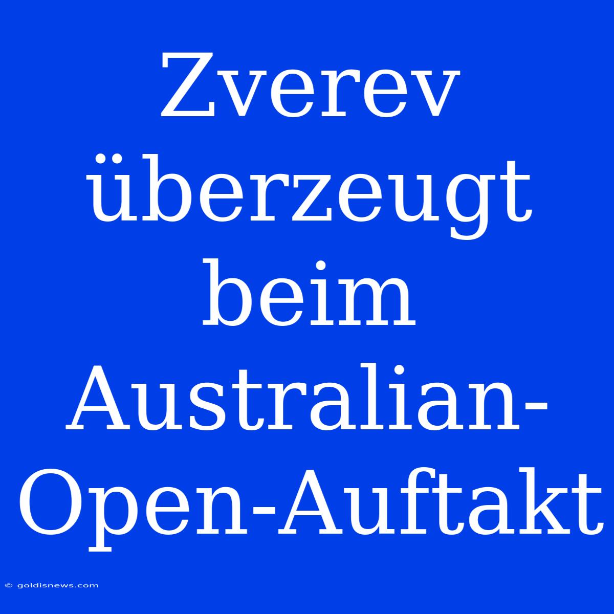 Zverev Überzeugt Beim Australian-Open-Auftakt