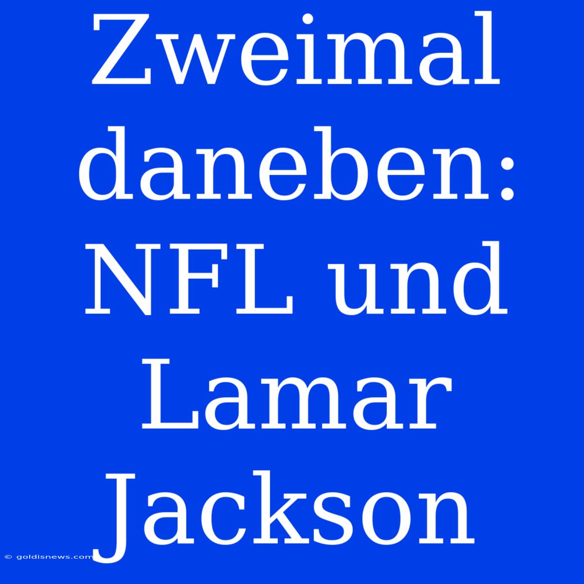 Zweimal Daneben: NFL Und Lamar Jackson